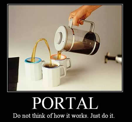 PORTAL. Do not think of how it works. Just do it.